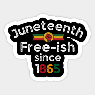 Juneteenth Free-ish since 1865 I Am Black History Month Tees Sticker